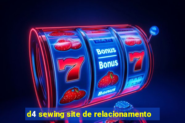 d4 sewing site de relacionamento